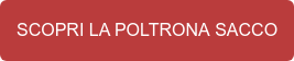 SCOPRI LA POLTRONA SACCO